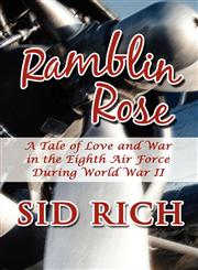 Ramblin Rose A Tale of Love and War in the Eighth Air Force During World War II,1448977525,9781448977529