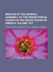 Minutes of the General Assembly of the Presbyterian Church in the United States of America Volume 1917,115303669X,9781153036696