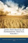Jahr's New Manual of Homœpathic Practice, Volume 1,1144978416,9781144978417