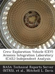 Crew Exploration Vehicle (CEV) Avionics Integration Laboratory (Cail) Independent Analysis,1289136807,9781289136802