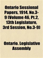 Ontario Sessional Papers, 1914, No.3-9 (Volume 46, Pt.2, 13th Legislature, 3rd Session, No.3-9),1153408554,9781153408554