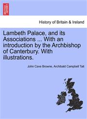 Lambeth Palace, and its Associations ... With an introduction by the Archbishop of Canterbury. With illustrations.,1241442053,9781241442057