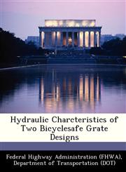 Hydraulic Charcteristics of Two Bicyclesafe Grate Designs,124916382X,9781249163824