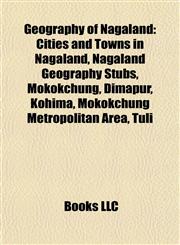 Geography of Nagaland Cities and Towns in Nagaland, Nagaland Geography Stubs, Mokokchung, Dimapur, Kohima, Mokokchung Metropolitan Area, Tuli,115784054X,9781157840541