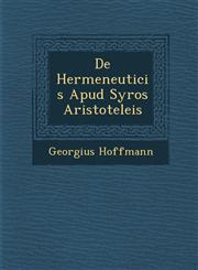 De Hermeneuticis Apud Syros Aristoteleis,1249991560,9781249991564