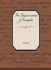 The Trojan Women of Euripides,1438527624,9781438527628