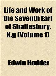 Life and Work of the Seventh Earl of Shaftesbury, K.g (Volume 1),1152387146,9781152387140