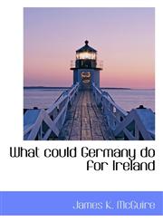 What could Germany do for Ireland,1116849895,9781116849899