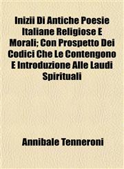 Inizii Di Antiche Poesie Italiane Religiose E Morali; Con Prospetto Dei Codici Che Le Contengono E Introduzione Alle Laudi Spirituali,1154746046,9781154746044