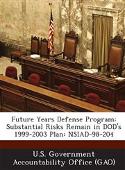 Future Years Defense Program Substantial Risks Remain in Dod's 1999-2003 Plan: Nsiad-98-204,1289244391,9781289244392