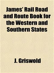 James' Rail Road and Route Book for the Western and Southern States,115297677X,9781152976771
