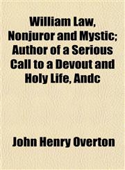 William Law, Nonjuror and Mystic; Author of a Serious Call to a Devout and Holy Life, Andc,1155026950,9781155026954