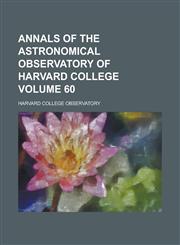 Annals of the Astronomical Observatory of Harvard College Volume 60,1154713466,9781154713466