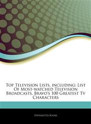 Articles On Top Television Lists, including List Of Most-watched Television Broadcasts, Bravo's 100 Greatest Tv Characters,1243234261,9781243234261