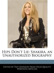 Hips Don't Lie Shakira, an Unauthorized Biography,1241587825,9781241587826