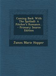 Coming Back with the Spitball A Pitcher's Romance... - Primary Source Edition,1295473283,9781295473281