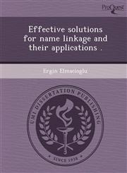 Effective solutions for name linkage and their applications .,1249828589,9781249828587