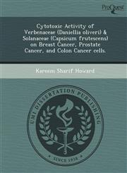 Cytotoxic Activity of Verbenaceae (Daniellia oliveri) & Solanaceae (Capsicum frutescens) on Breast Cancer, Prostate Cancer, and Colon Cancer cells.,1248945816,9781248945810