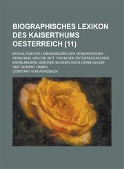 Biographisches Lexikon Des Kaiserthums Oesterreich; Enthaltend Die Lebensskizzen Der Denkwurdigen Personen, Welche Seit 1750 in Den Osterreichischen K,1154986802,9781154986808