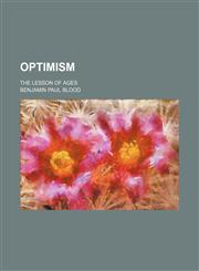 Optimism; The Lesson of Ages,1235215806,9781235215803