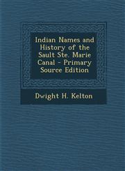 Indian Names and History of the Sault Ste. Marie Canal - Primary Source Edition,1293897663,9781293897669