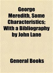 George Meredith, Some Characteristics; With a Bibliography by John Lane,1150828943,9781150828942