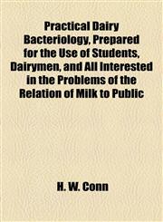 Practical Dairy Bacteriology, Prepared for the Use of Students, Dairymen, and All Interested in the Problems of the Relation of Milk to Public,1154907147,9781154907148