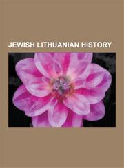 Jewish Lithuanian History Occupation of the Baltic States, the Holocaust in Lithuania, History of the Jews in Lithuania, Chiune Sugihara, Occupa,1230575006,9781230575001