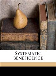 Systematic beneficence,1149552638,9781149552636