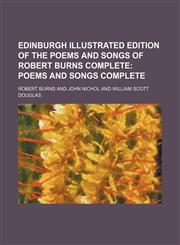 Edinburgh Illustrated Edition of the Poems and Songs of Robert Burns Complete; Poems and Songs Complete,1130778940,9781130778946