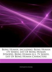 Articles On Being Human, including Being Human (tv Series), List Of Being Human Episodes, Being Human (u.s. Tv Series), List Of Being Human Characters,1244022330,9781244022331