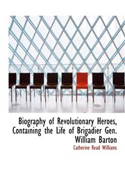 Biography of Revolutionary Heroes, Containing the Life of Brigadier Gen. William Barton,1113625937,9781113625939
