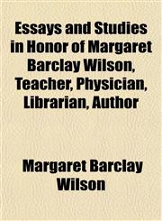 Essays and Studies in Honor of Margaret Barclay Wilson, Teacher, Physician, Librarian, Author,1154941582,9781154941586