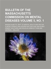 Bulletin of the Massachusetts Commission on Mental Diseases Volume 5, no. 1,1153966794,9781153966795