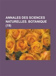 Annales Des Sciences Naturelles. Botanique (19 ),1153495929,9781153495929