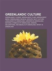 Greenlandic culture Greenlandic cuisine, Greenlandic films, Greenlandic media, Greenlandic musical groups, Inuit culture,1156487617,9781156487617