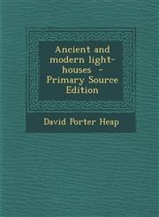 Ancient and Modern Light-Houses - Primary Source Edition,1295402513,9781295402519