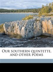 Our southern quintette, and other poems,117491212X,9781174912122