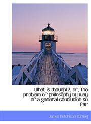 What Is Thought?, Or, the Problem of Philosophy by Way of a General Conclusion So Far,1117073971,9781117073972