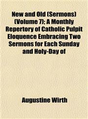 New and Old (Sermons) (Volume 7); A Monthly Repertory of Catholic Pulpit Eloquence Embracing Two Sermons for Each Sunday and Holy-Day of,1152788825,9781152788824