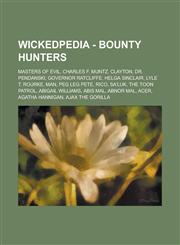 Wickedpedia - Bounty Hunters Masters of Evil, Charles F. Muntz, Clayton, Dr. Pendanski, Governor Ratcliffe, Helga Sinclair, Lyle T. Rourke, Man, Peg Leg Pete, Rico, Sa'luk, The Toon Patrol, Abigail Williams, Abis Mal, Abnor Mal, Acer,1234797437,9781234797430