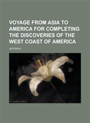 Voyage from Asia to America for Completing the Discoveries of the West Coast of America,1234284464,9781234284466