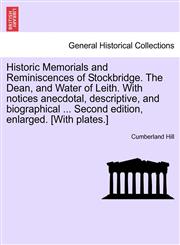 Historic Memorials and Reminiscences of Stockbridge. The Dean, and Water of Leith. With notices anecdotal, descriptive, and biographical ... Second edition, enlarged. [With plates.],1241605297,9781241605292