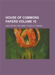 House of Commons papers Volume 10,113068475X,9781130684759