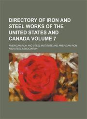 Directory of iron and steel works of the United States and Canada Volume 7,1154375374,9781154375374