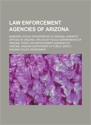 Law Enforcement Agencies of Arizona Arizona Department of Public Safety, Phoenix Police Department,1155976495,9781155976495
