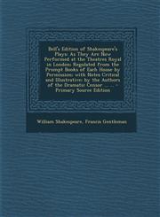 Bell's Edition of Shakespeare's Plays As They Are Now Performed at the Theatres Royal in London; Regulated from the Prompt Books of Each House by Permission; with Notes Critical and Illustrative; by the Authors of the Dramatic Censor ... ... - Primary So,1294311395,9781294311393