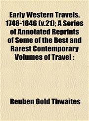 Early Western Travels, 1748-1846 (v.21); A Series of Annotated Reprints of Some of the Best and Rarest Contemporary Volumes of Travel,1152889311,9781152889316