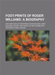 Foot-Prints of Roger Williams; With Sketches of Important Events in Early New England History, with Which He Was Connected,1151052612,9781151052612