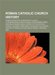 Roman Catholic Church history Roman Inquisition, Franciscan, Vulgate, Ultramontanism, Prince-Bishop, Christendom, Index Librorum Prohibitorum,1157340776,9781157340775